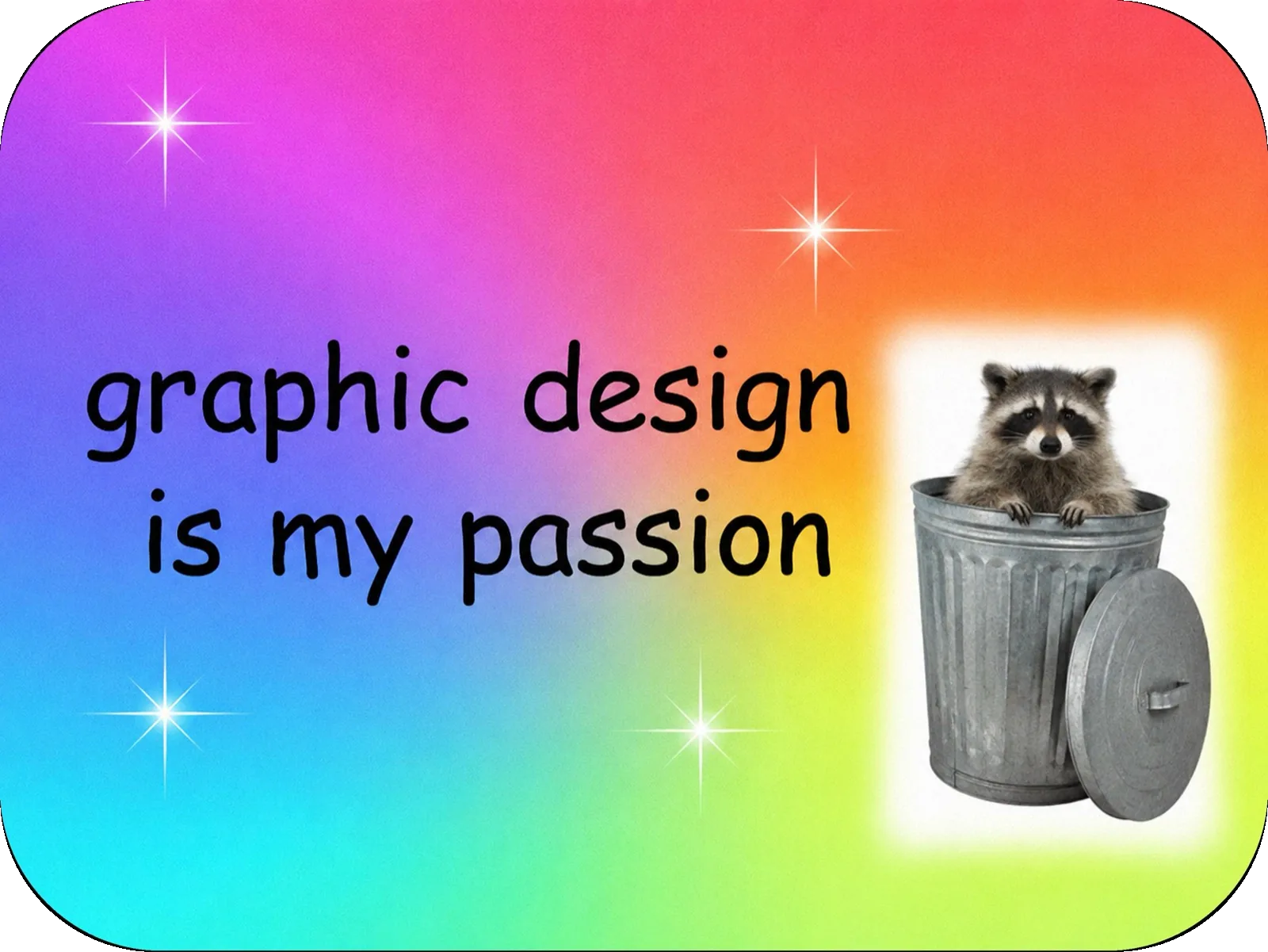 Sticker on a rainbow gradient with sparkles, reading graphic design is my passion beside a cut-out photo of a raccoon sitting in a metal trash can