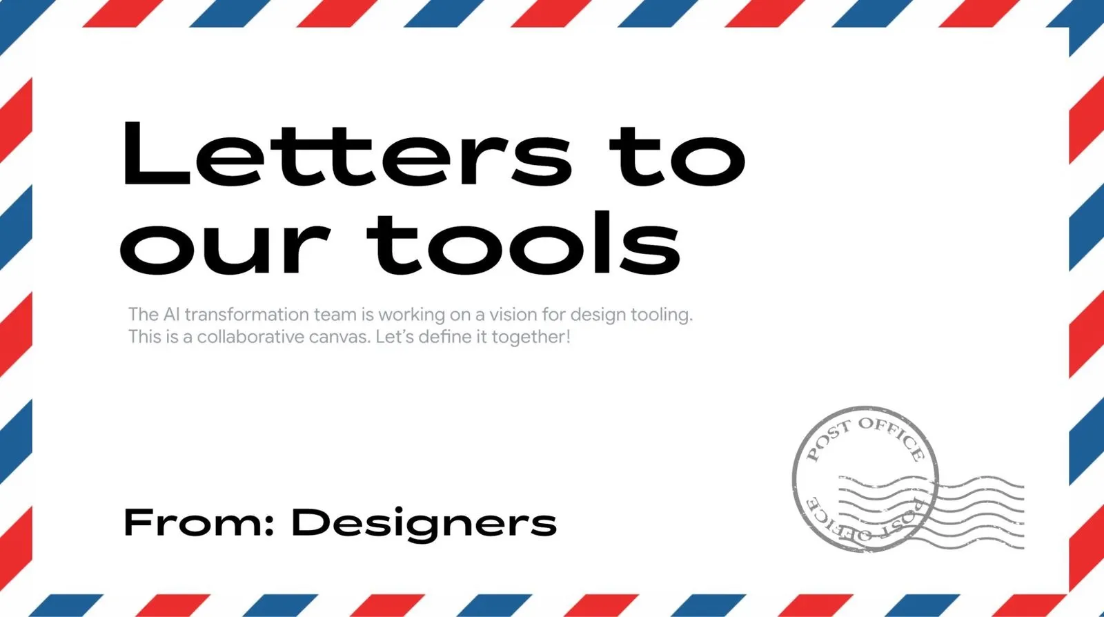 Airmail-bordered slide titled 'Letters to our tools', subtitled 'The AI transformation team is working on a vision for design tooling. This is a collaborative canvas. Let's define it together!', signed 'From: Designers'